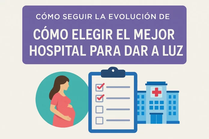 cómo seguir la evolución de Cómo elegir el mejor hospital para dar a luz