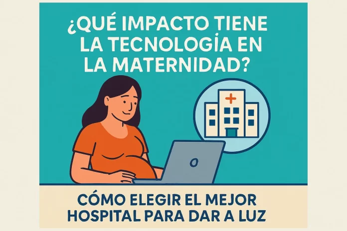 qué impacto tiene la tecnología en la maternidad Cómo elegir el mejor hospital para dar a luz
