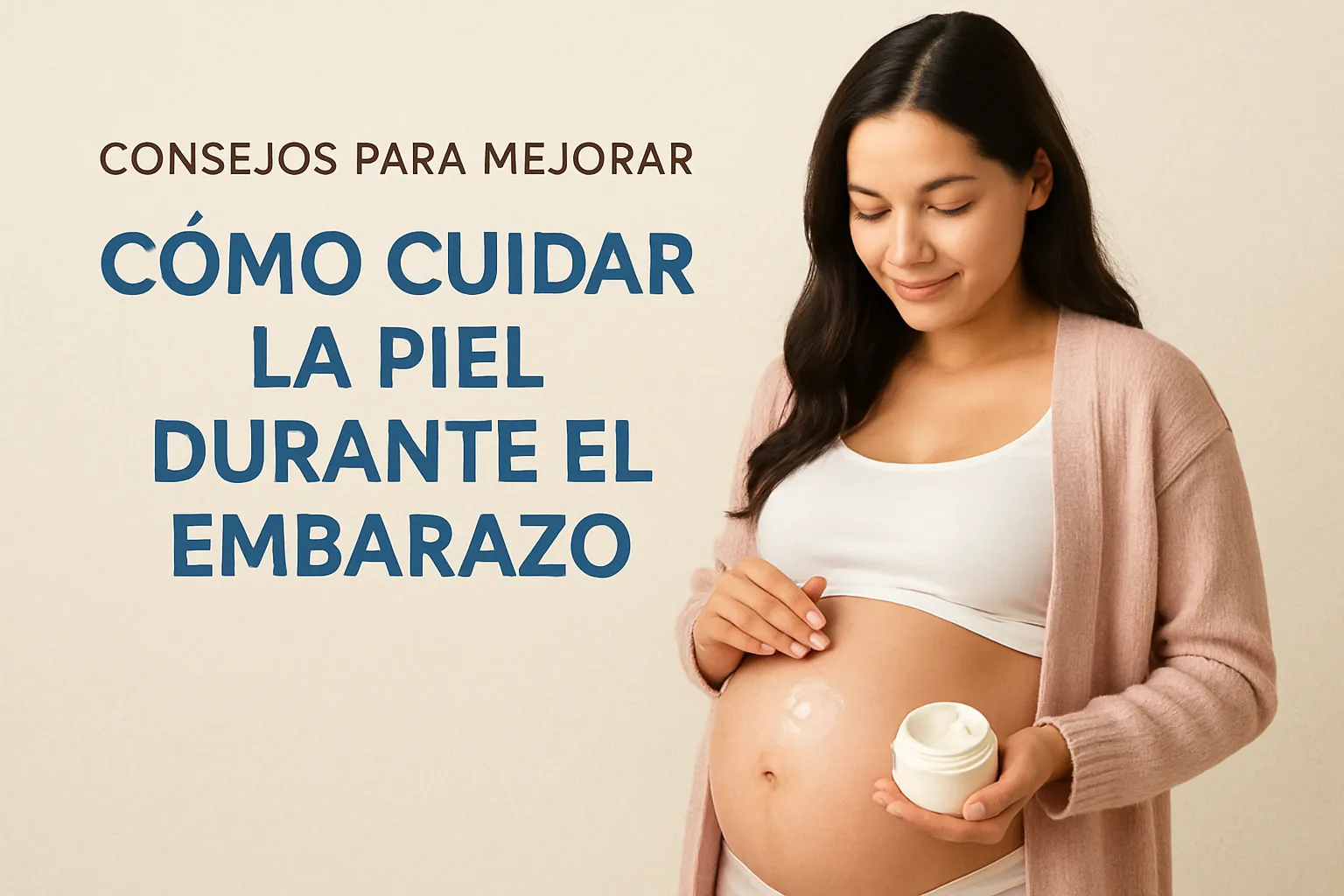 consejos para mejorar Cómo cuidar la piel durante el embarazo
