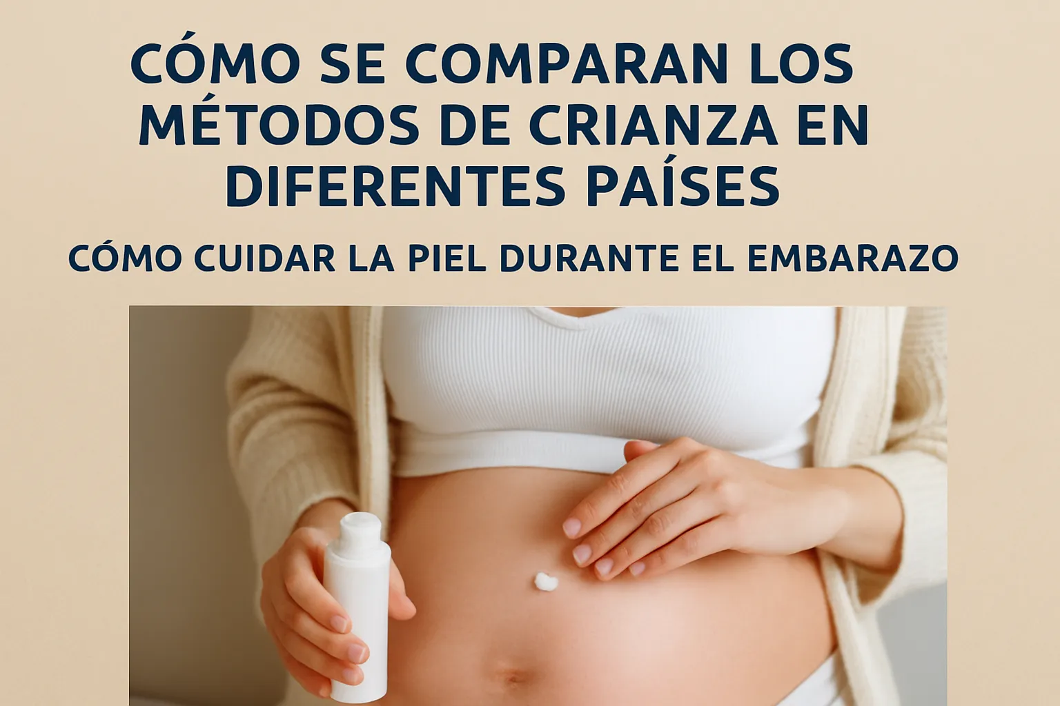 cómo se comparan los métodos de crianza en diferentes países Cómo cuidar la piel durante el embarazo