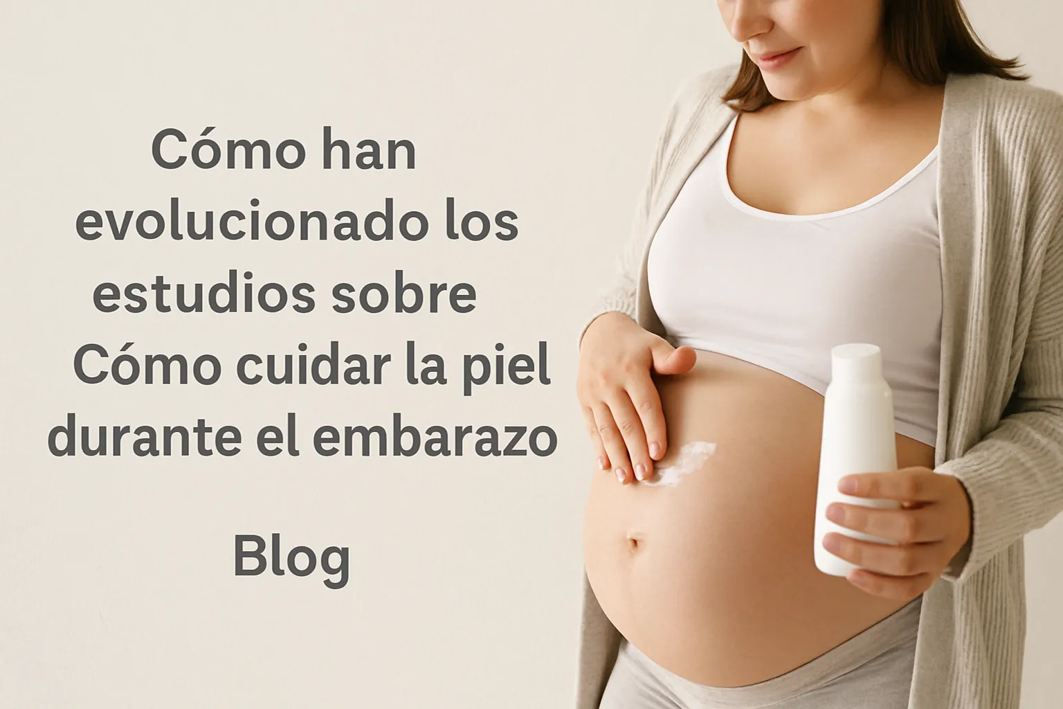 cómo han evolucionado los estudios sobre Cómo cuidar la piel durante el embarazo