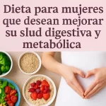 Dieta para mujeres que desean mejorar su salud digestiva y metabólica