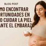 cómo encontrar oportunidades en Cómo cuidar la piel durante el embarazo