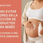 cómo evitar errores en la elección de productos para bebés Cómo cuidar la piel durante el embarazo
