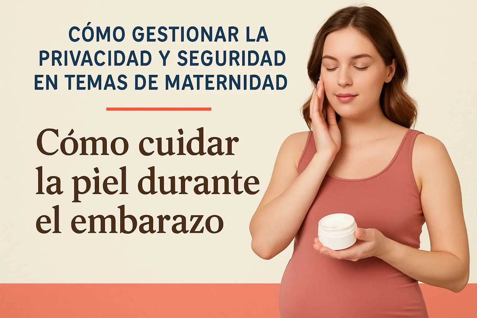 cómo gestionar la privacidad y seguridad en temas de maternidad Cómo cuidar la piel durante el embarazo