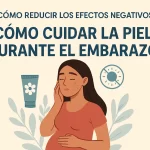 cómo reducir los efectos negativos en Cómo cuidar la piel durante el embarazo