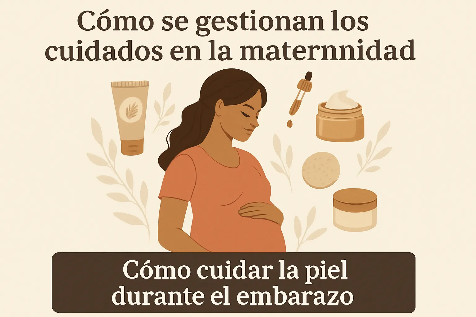 cómo se gestionan los cuidados en la maternidad Cómo cuidar la piel durante el embarazo