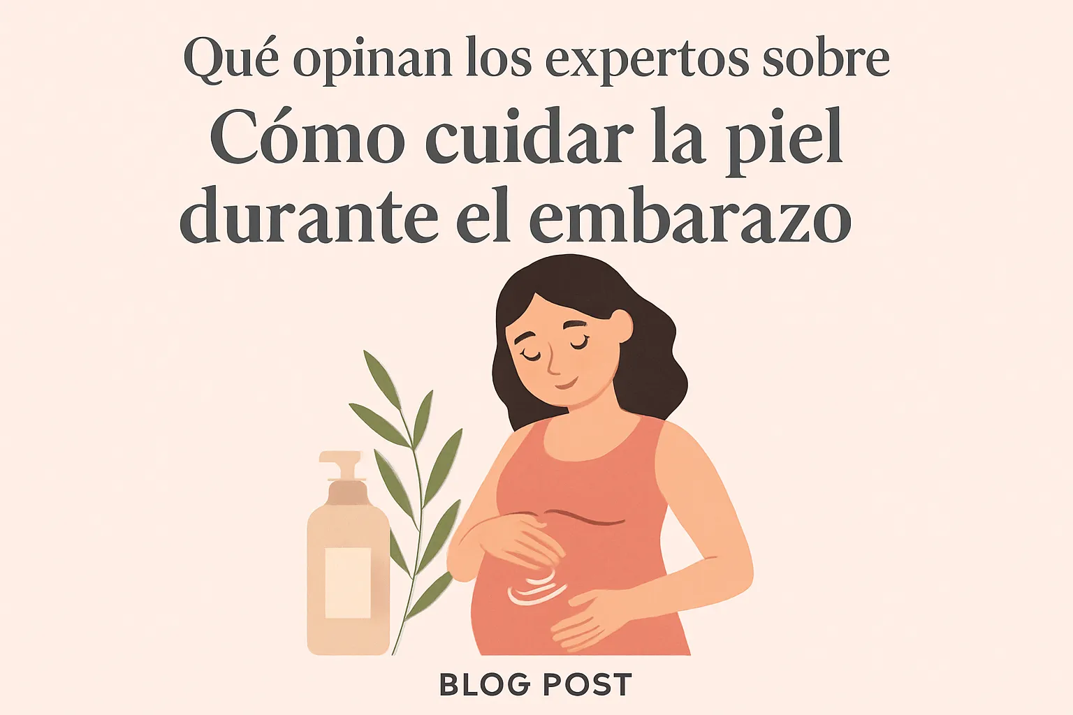 qué opinan los expertos sobre Cómo cuidar la piel durante el embarazo
