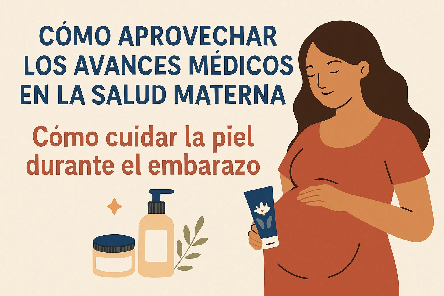 cómo aprovechar los avances médicos en la salud materna Cómo cuidar la piel durante el embarazo
