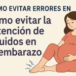 cómo evitar errores en Cómo evitar la retención de líquidos en el embarazo