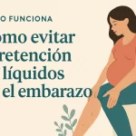 cómo funciona Cómo evitar la retención de líquidos en el embarazo