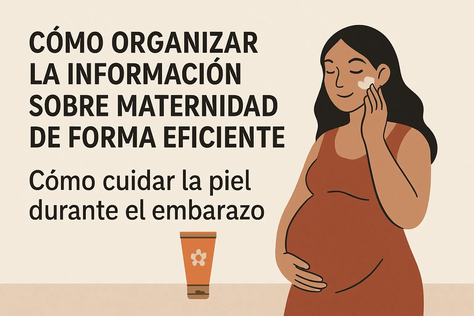 cómo organizar la información sobre maternidad de forma eficiente Cómo cuidar la piel durante el embarazo