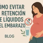 cómo conocer la historia de la maternidad Cómo evitar la retención de líquidos en el embarazo