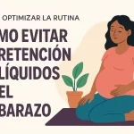 cómo optimizar la rutina en Cómo evitar la retención de líquidos en el embarazo