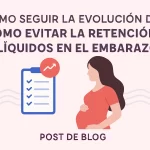 cómo seguir la evolución de Cómo evitar la retención de líquidos en el embarazo