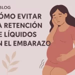 cómo encontrar oportunidades en Cómo evitar la retención de líquidos en el embarazo