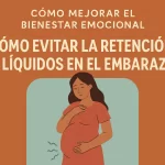 cómo mejorar el bienestar emocional en Cómo evitar la retención de líquidos en el embarazo
