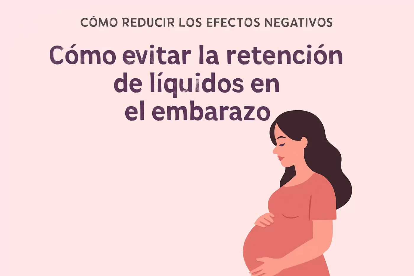 cómo reducir los efectos negativos en Cómo evitar la retención de líquidos en el embarazo