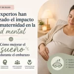 qué expertos han analizado el impacto de la maternidad en la salud mental Cómo mejorar el sueño durante el embarazo