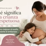 qué significa la crianza respetuosa en Cómo mejorar el sueño durante el embarazo
